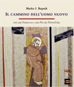 Copertina di 'Il cammino dell'uomo nuovo con san Francesco e san Pio da Pietrelcina'