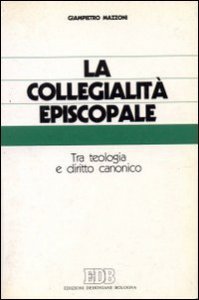 Copertina di 'La collegialit episcopale. Tra teologia e diritto canonico'