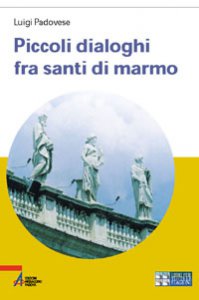 Copertina di 'Piccoli dialoghi fra santi di marmo'