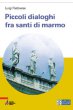 Piccoli dialoghi fra santi di marmo - Padovese Luigi