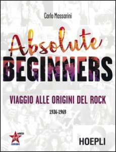 Copertina di 'Absolute beginners. Viaggio alle origini del rock 1936-1969'