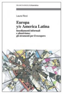 Copertina di 'Europa y/e America latina. Insediamenti informali, dinamiche spontanee e abusivismo: gli strumenti per il recupero'