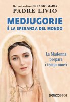 Medjugorje è la speranza del mondo - Livio Fanzaga