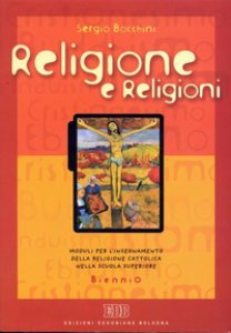 Copertina di 'Religione e religioni. Moduli per l'insegnamento della religione cattolica nella scuola superiore. Per il biennio'
