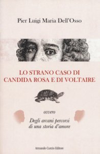 Copertina di 'Lo strano caso di Candida Rosa e di Voltaire ovvero degli arcani percorsi di una storia d'amore'