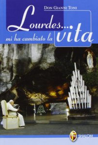 Copertina di 'Lourdes mi ha cambiato la vita'