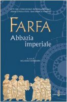 Farfa abbazia imperiale. Atti del Convegno internazionale (S. Vittoria in Matenano, 25-29 agosto 2003)