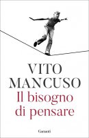 Il bisogno di pensare - Vito Mancuso