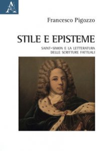 Copertina di 'Stile e episteme. Saint-Simon e la letteratura delle scritture fattuali'