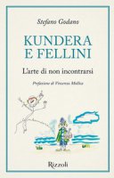 Kundera e Fellini. L'arte di non incontrarsi - Godano Stefano