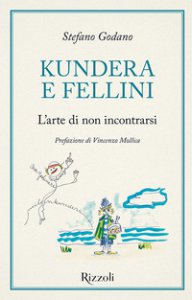 Copertina di 'Kundera e Fellini. L'arte di non incontrarsi'