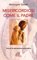 Misericordiosi come il Padre - Mariangela Tassielli