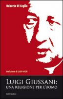 Luigi Giussani: una religione per l'uomo - Roberto Di Ceglie