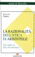 La razionalità dell'etica di Aristotele - Ignacio Yarza