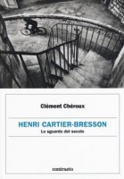 Henri Cartier-Bresson. Lo sguardo del secolo - Chéroux Clément