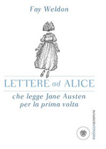Copertina di 'Lettere ad Alice che legge Jane Austen per la prima volta'