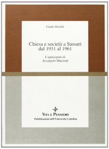 Copertina di 'Chiesa e societ a Sassari dal 1931 al 1961. L'episcopato di Arcangelo Mazzotti'