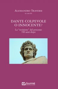 Copertina di 'Dante colpevole o innocente? La revisione del processo 700 anni dopo'