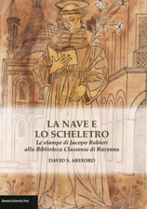 Copertina di 'La nave e lo scheletro. Le stampe di Jacopo Rubieri alla Biblioteca Classense di Ravenna. Ediz. illustrata'