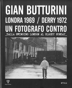 Copertina di 'Gian Butturini. Londra 1969-Derry 1972. Un fotografo contro. Dalla Swinging London al Bloody Sunday'