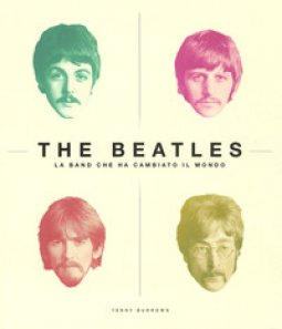 Copertina di 'The Beatles. La band che ha cambiato il mondo. Ediz. illustrata'
