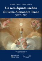 Un raro dipinto inedito di Pietro Alessandro Trono (1697-1781) - Arabella Cifani, Franco Monetti