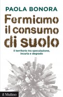 Fermiamo il consumo di suolo - Paola Bonora