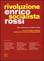 Rivoluzione socialista. Idee e proposte per cambiare l'Italia - Rossi Enrico