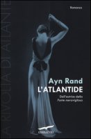 L' Atlantide. La rivolta di Atlante - Rand Ayn