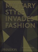 Military style invades fashion. Ediz. illustrata - Godbold Timothy