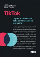 TikTok. Capire le dinamiche della comunicazione ipersocial - G. Marino