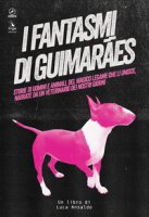I fantasmi di Guimares - Ansaldo Luca