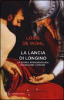La lancia di Longino - Louis De Wohl