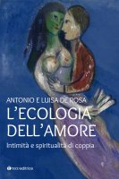 L' ecologia dell'amore - Antonio De Rosa , Luisa De Rosa