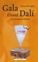 Gala Éluard Dalí. Per interposti uomini - Di Cagno Anna