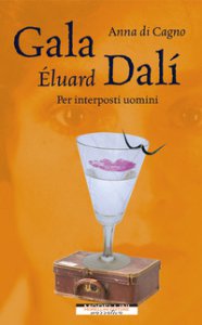 Copertina di 'Gala Éluard Dalí. Per interposti uomini'