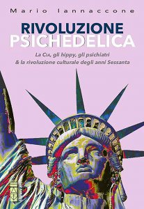Copertina di 'Rivoluzione psichedelica. La CIA, gli hippies, gli psichiatri e la rivoluzione culturale degli anni Sessanta'