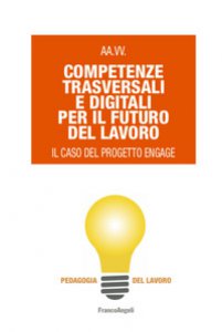 Copertina di 'Competenze trasversali e digitali per il futuro del lavoro. Il caso del progetto Engage'