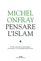 Pensare l'Islam - Michel Onfray
