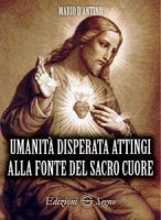 Umanità disperata attingi alla fonte del Sacro Cuore - Mario D'Antino