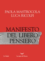 Manifesto del libero pensiero - Mastrocola Paola, Ricolfi Luca