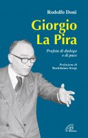 Giorgio La Pira. Profeta di dialogo e di pace - Doni Rodolfo