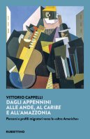 Dagli Appennini alle Ande, al Caribe e allAmazzonia - Vittorio Cappelli