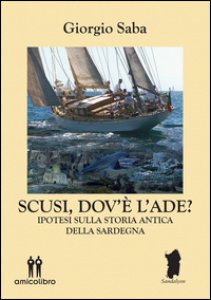 Copertina di 'Scusi, dov' l'Ade? Ipotesi sulla storia antica della Sardegna'