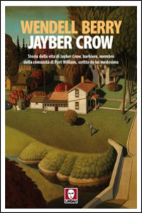 Copertina di 'Jayber Crow. Storia della vita di Jayber Crow, barbiere, membro della comunità di Port William, scritta da lui medesimo'