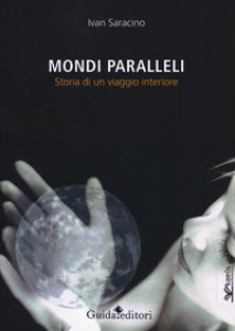 Copertina di 'Mondi paralleli. Storia di un viaggio interiore'