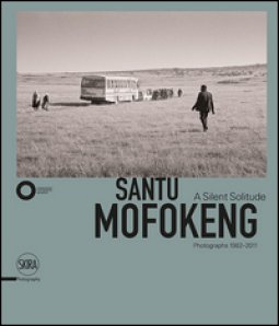 Copertina di 'Santu Mofokeng. The Silent Solitude Photograph (1982-2011). Ediz. italiana e inglese'
