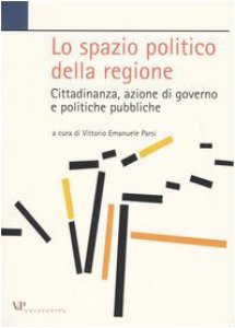 Copertina di 'Lo spazio politico della regione. Cittadinanza, azione di governo e politiche pubbliche'