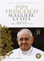 Scegliere la vita - Francesco (Jorge Mario Bergoglio)