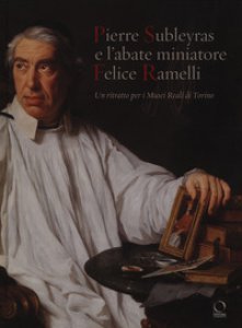Copertina di 'Pierre Subleyras e l'abate miniatore Felice Ramelli. Un ritratto per i Musei reali di Torino'
